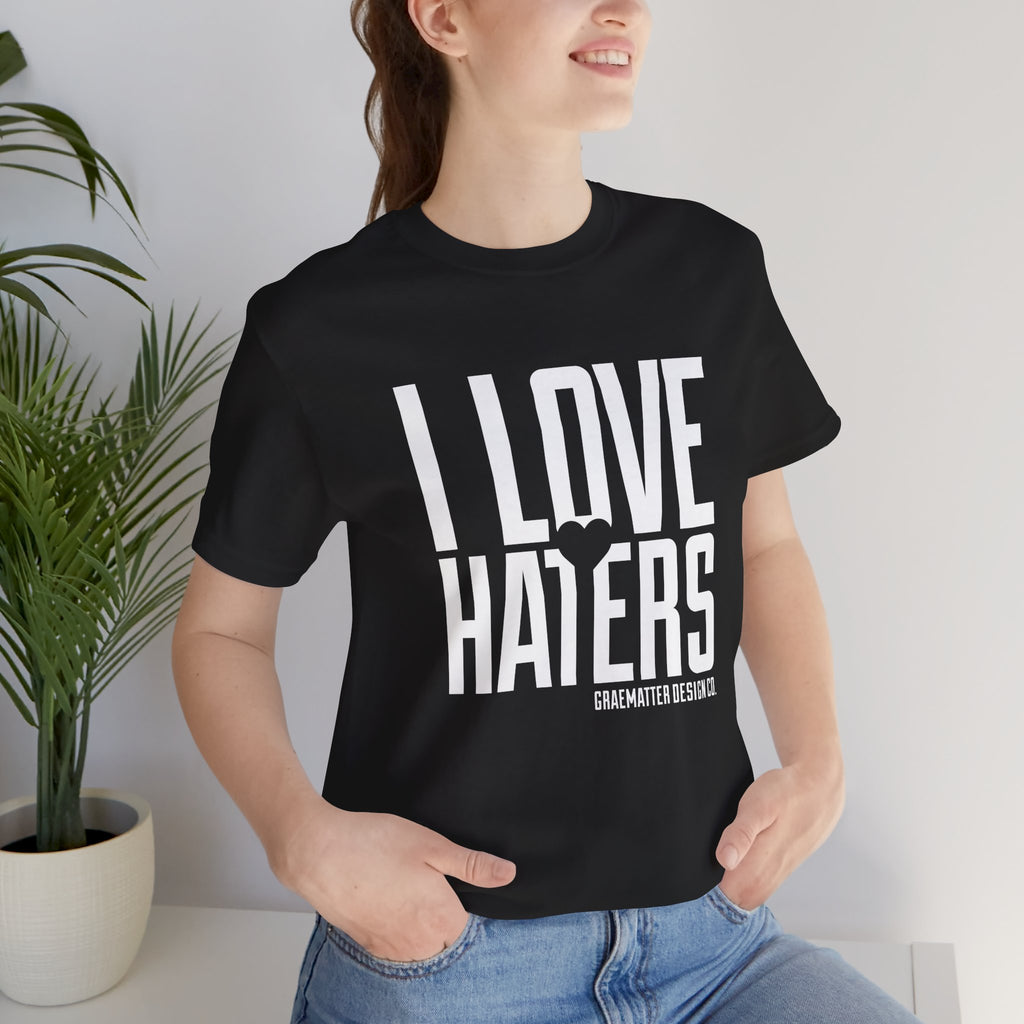 I Love Haters T-Shirt – Bold Graphic Tee with Heart Accent
