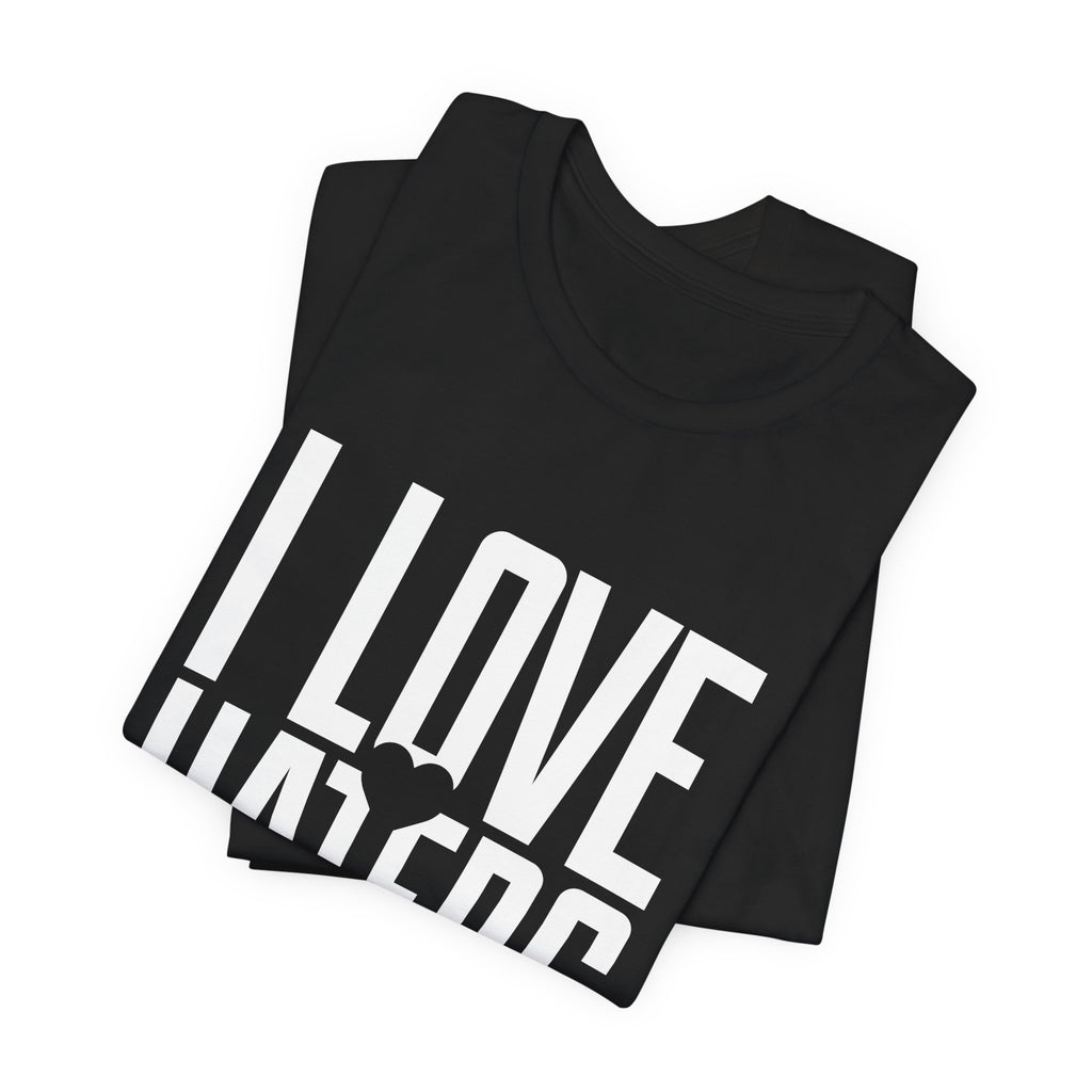 I Love Haters T-Shirt – Bold Graphic Tee with Heart Accent